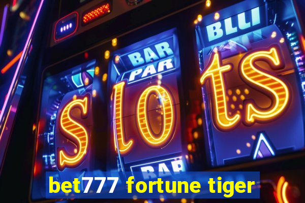 bet777 fortune tiger